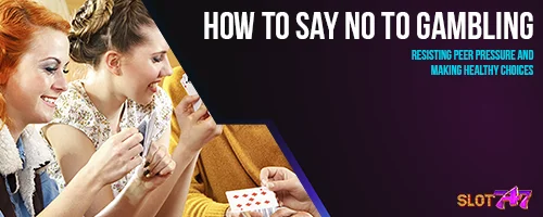 How to Say No to Gambling: Resisting Peer Pressure and Making Healthy Choices